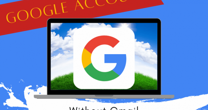 How to Create a Google Account Without Gmail